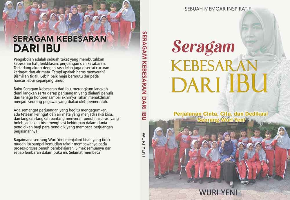 Sampul SERAGAM KEBESARAN DARI IBU Perjalanan Cinta, Cita, dan Dedikasi Seorang Wuri Yeni