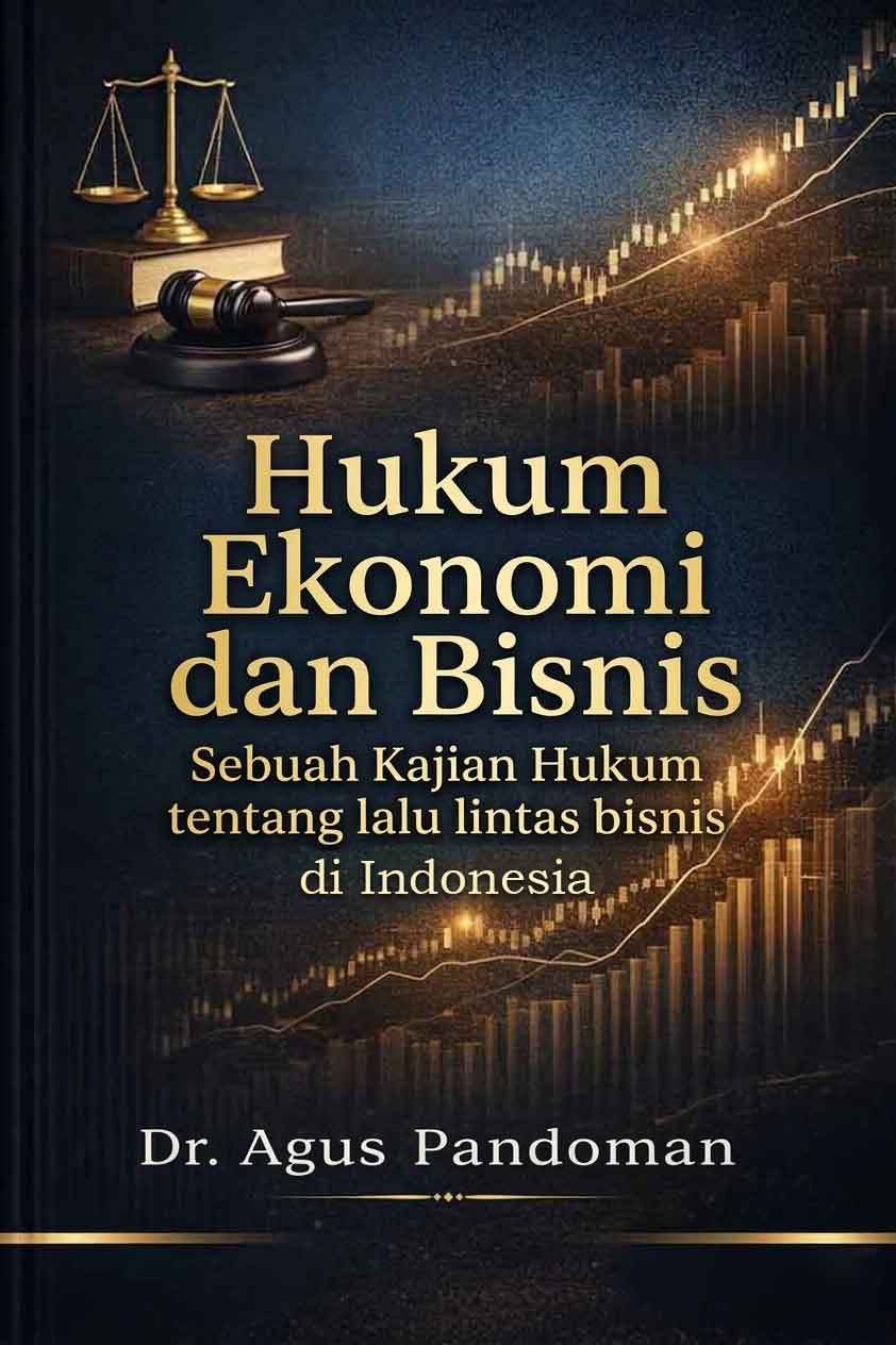 Sampul Hukum Ekonomi dan Bisnis Sebuah Kajian Hukum tentang lalu lintas bisnis di Indonesia