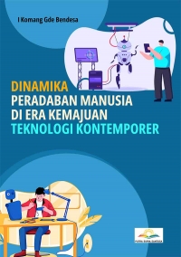Dinamika Peradaban Manusia di Era Kemajuan Teknologi Kontemporer