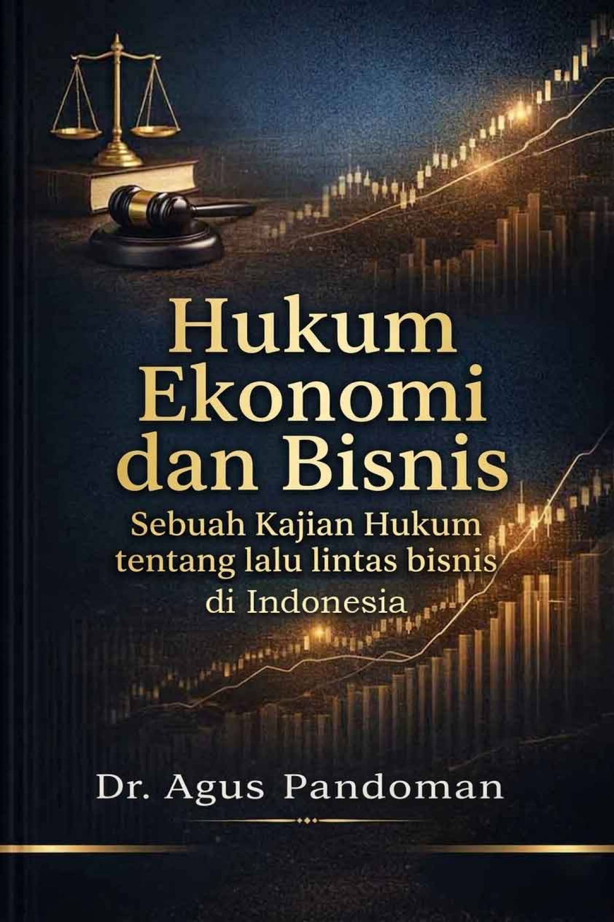 Hukum Ekonomi dan Bisnis Sebuah Kajian Hukum tentang lalu lintas bisnis di Indonesia