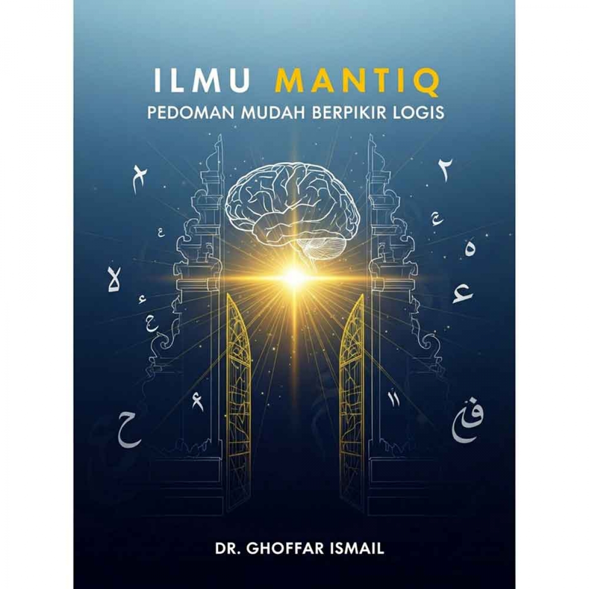 ILMU MANTIQ: PEDOMAN MUDAH BERPIKIR LOGIS